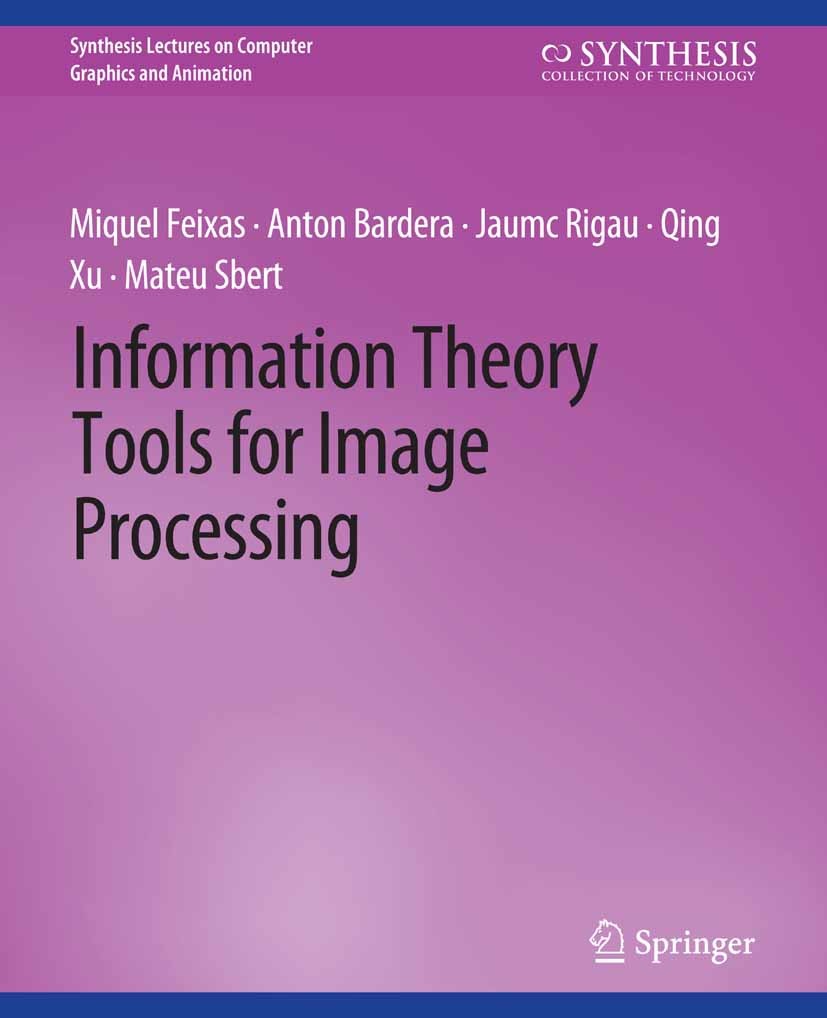 Titlebook: Information Theory Tools for Image Processing; Miquel Feixas,Anton Bardera,Mateu Sbert Book 2014 Springer Nature Switzerland AG 2014 Titlebook: Information Theory Tools for Image Processing; Miquel Feixas,Anton Bardera,Mateu Sbert Book 2014 Springer Nature Switzerland AG 2014