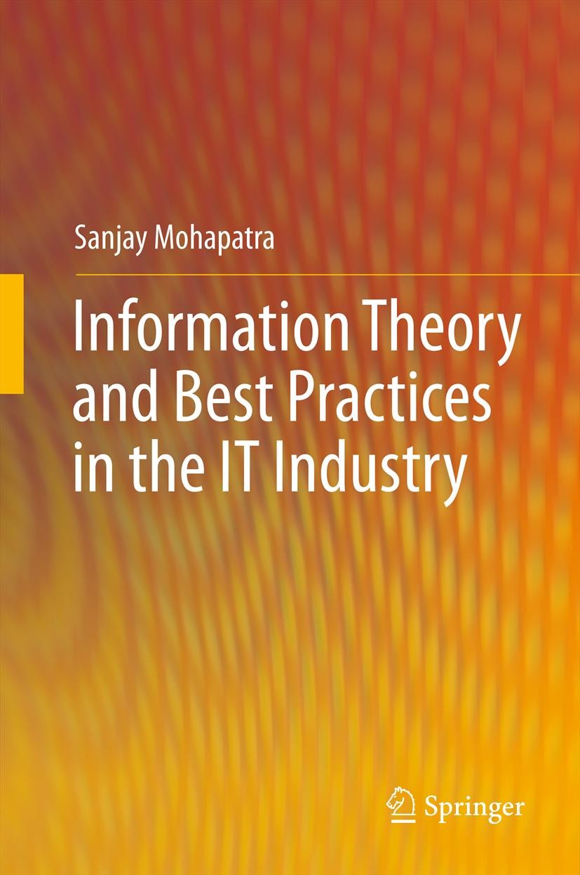 Titlebook: Information Theory and Best Practices in the IT Industry; Sanjay Mohapatra Book 2012 Springer Science+Business Media, LLC 2012 Benchmarkin Titlebook: Information Theory and Best Practices in the IT Industry; Sanjay Mohapatra Book 2012 Springer Science+Business Media, LLC 2012 Benchmarkin