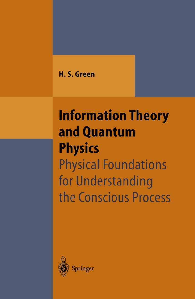 Titlebook: Information Theory and Quantum Physics; Physical Foundations Herbert S. Green Book 2000 Springer-Verlag Berlin Heidelberg 2000 First Princi Titlebook: Information Theory and Quantum Physics; Physical Foundations Herbert S. Green Book 2000 Springer-Verlag Berlin Heidelberg 2000 First Princi