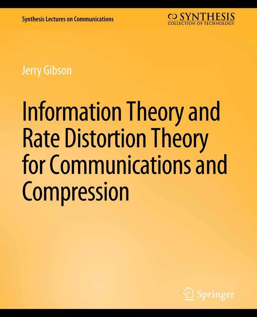 Titlebook: Information Theory and Rate Distortion Theory for Communications and Compression; Jerry Gibson Book 2014 Springer Nature Switzerland AG 20 Titlebook: Information Theory and Rate Distortion Theory for Communications and Compression; Jerry Gibson Book 2014 Springer Nature Switzerland AG 20