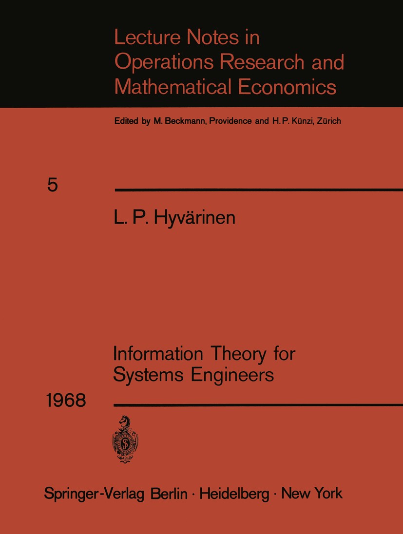 Titlebook: Information Theory for Systems Engineers; L. P. Hyvärinen Book 1968 Springer-Verlag Berlin · Heidelberg 1968 Claude Shannon.Shannon.System Titlebook: Information Theory for Systems Engineers; L. P. Hyvärinen Book 1968 Springer-Verlag Berlin · Heidelberg 1968 Claude Shannon.Shannon.System