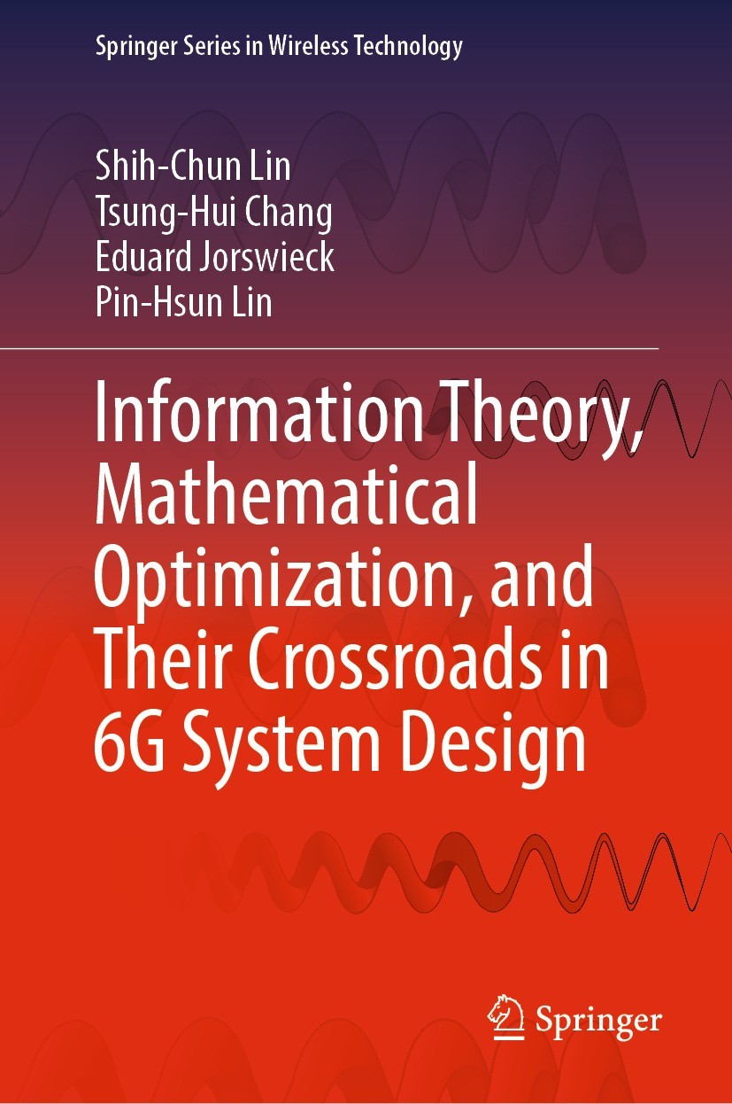 Titlebook: Information Theory, Mathematical Optimization, and Their Crossroads in 6G System Design; Shih-Chun Lin,Tsung-Hui Chang,Pin-Hsun Lin Book 2 Titlebook: Information Theory, Mathematical Optimization, and Their Crossroads in 6G System Design; Shih-Chun Lin,Tsung-Hui Chang,Pin-Hsun Lin Book 2