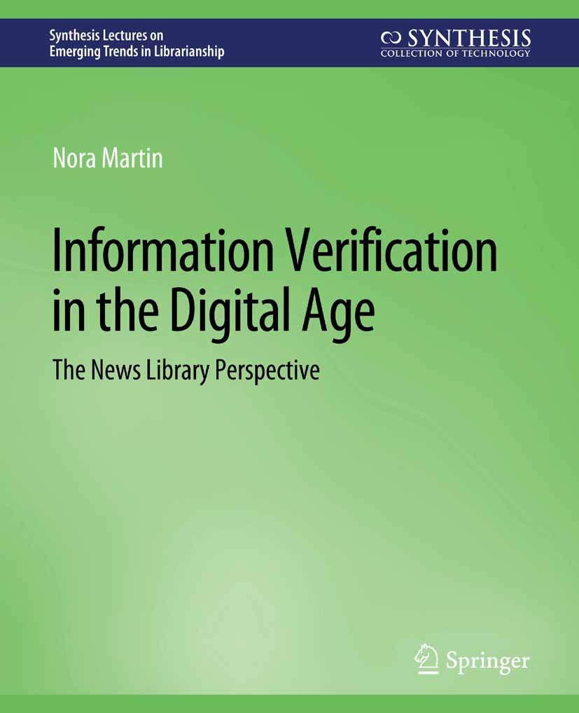 Titlebook: Information Verification in the Digital Age; The News Library Per Nora Martin Book 2016 Springer Nature Switzerland AG 2016 Titlebook: Information Verification in the Digital Age; The News Library Per Nora Martin Book 2016 Springer Nature Switzerland AG 2016