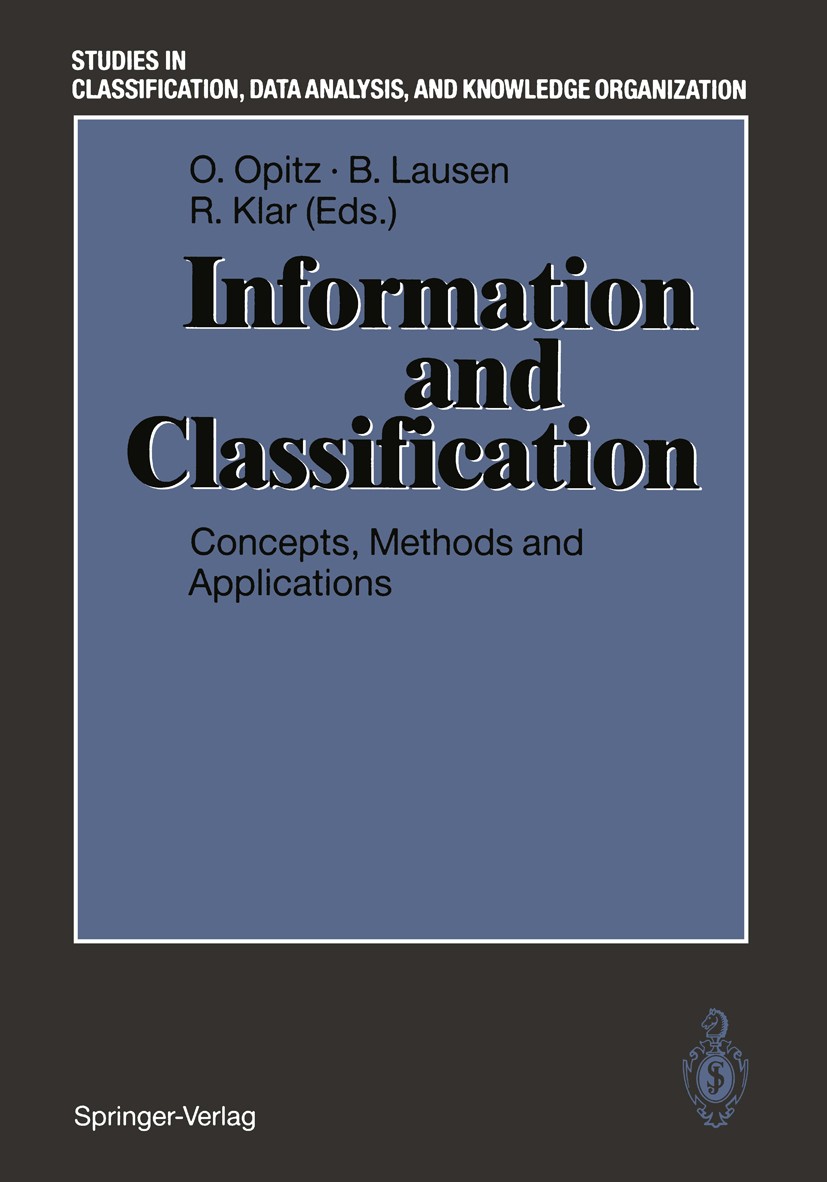 Titlebook: Information and Classification; Concepts, Methods an Otto Opitz,Berthold Lausen,Rüdiger Klar Conference proceedings 1993 Springer-Verlag Be Titlebook: Information and Classification; Concepts, Methods an Otto Opitz,Berthold Lausen,Rüdiger Klar Conference proceedings 1993 Springer-Verlag Be