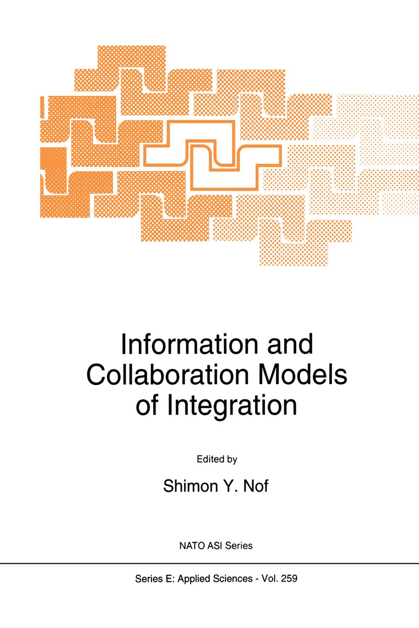 Titlebook: Information and Collaboration Models of Integration; Shimon Y. Nof Book 1994 Springer Science+Business Media Dordrecht 1994 collaborative Titlebook: Information and Collaboration Models of Integration; Shimon Y. Nof Book 1994 Springer Science+Business Media Dordrecht 1994 collaborative