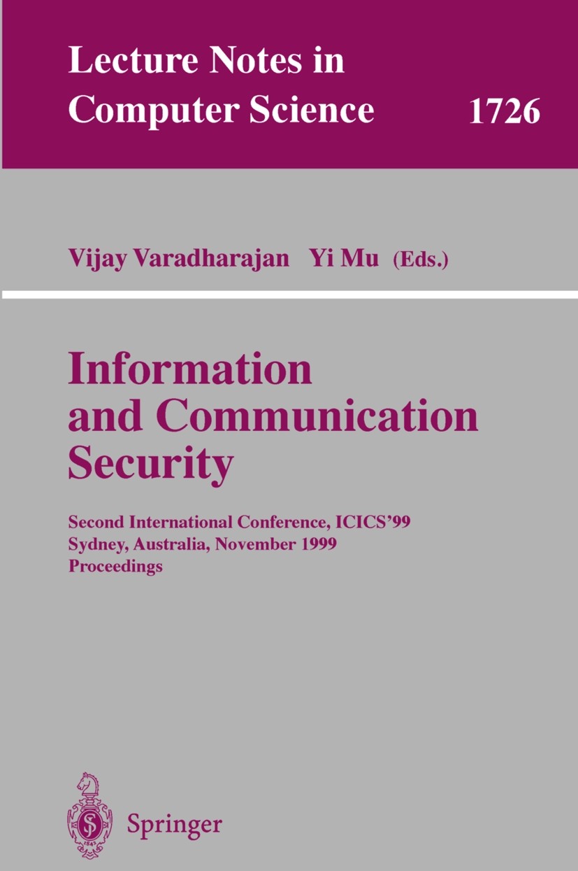 Titlebook: Information and Communication Security; Second International Vijay Varadharajan,Yi Mu Conference proceedings 1999 Springer-Verlag Berlin He Titlebook: Information and Communication Security; Second International Vijay Varadharajan,Yi Mu Conference proceedings 1999 Springer-Verlag Berlin He