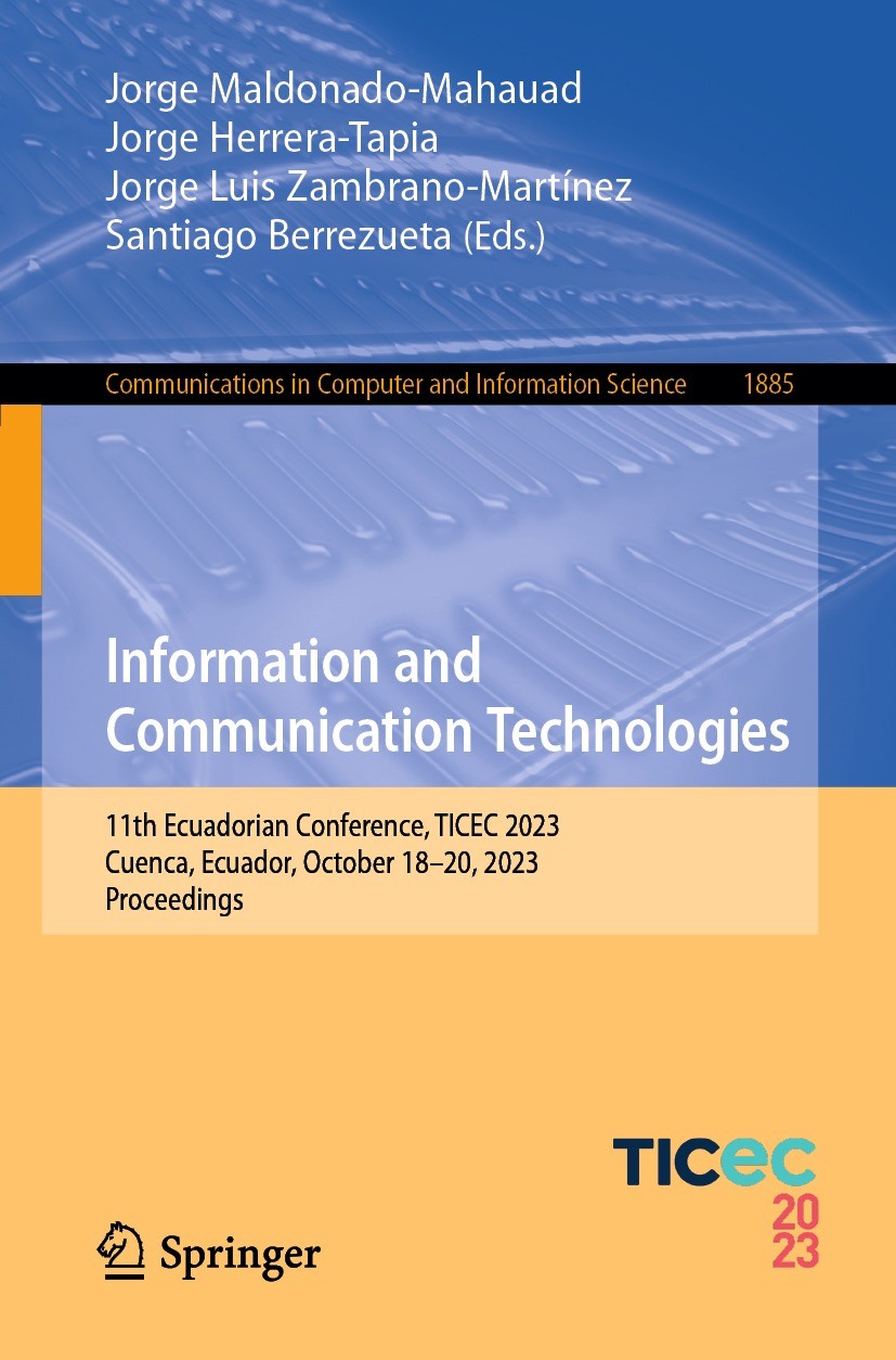 Titlebook: Information and Communication Technologies; 11th Ecuadorian Conf Jorge Maldonado-Mahauad,Jorge Herrera-Tapia,Santia Conference proceedings Titlebook: Information and Communication Technologies; 11th Ecuadorian Conf Jorge Maldonado-Mahauad,Jorge Herrera-Tapia,Santia Conference proceedings