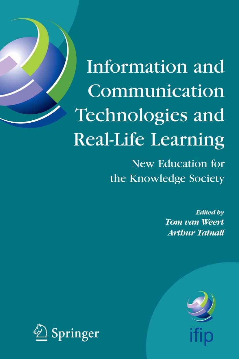 Titlebook: Information and Communication Technologies and Real-Life Learning; New Education for th Tom Weert,Arthur Tatnall Conference proceedings 200 Titlebook: Information and Communication Technologies and Real-Life Learning; New Education for th Tom Weert,Arthur Tatnall Conference proceedings 200