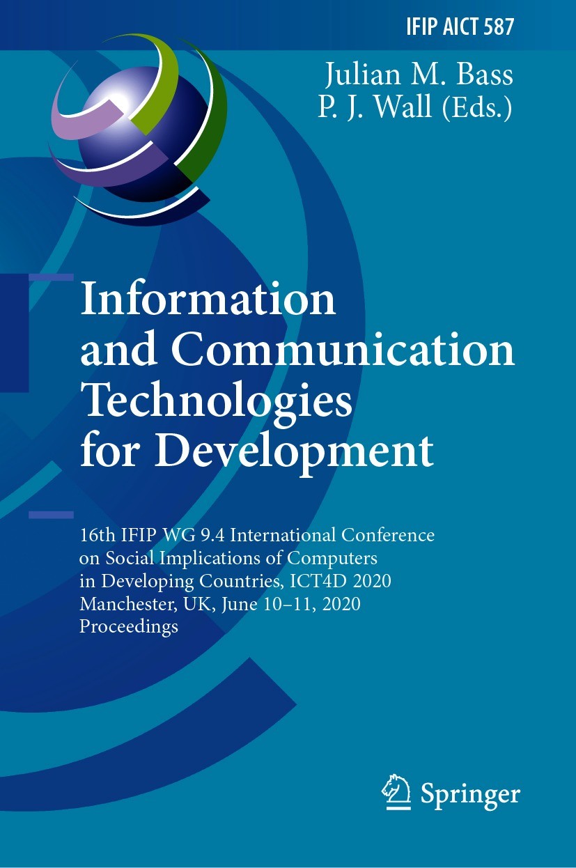 Titlebook: Information and Communication Technologies for Development; 16th IFIP WG 9.4 Int Julian M. Bass,P. J. Wall Conference proceedings 2020 IFIP Titlebook: Information and Communication Technologies for Development; 16th IFIP WG 9.4 Int Julian M. Bass,P. J. Wall Conference proceedings 2020 IFIP