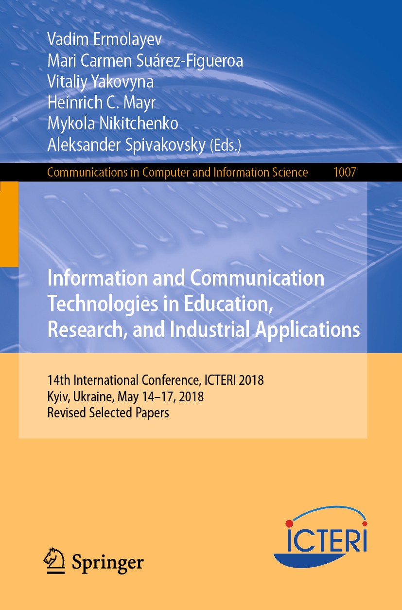 Titlebook: Information and Communication Technologies in Education, Research, and Industrial Applications; 14th International C Vadim Ermolayev,Mari C Titlebook: Information and Communication Technologies in Education, Research, and Industrial Applications; 14th International C Vadim Ermolayev,Mari C