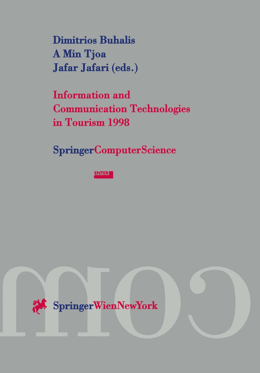 Titlebook: Information and Communication Technologies in Tourism 1998; Proceedings of the I Dimitrios Buhalis,A. Min Tjoa,Jafar Jafari Conference proc Titlebook: Information and Communication Technologies in Tourism 1998; Proceedings of the I Dimitrios Buhalis,A. Min Tjoa,Jafar Jafari Conference proc