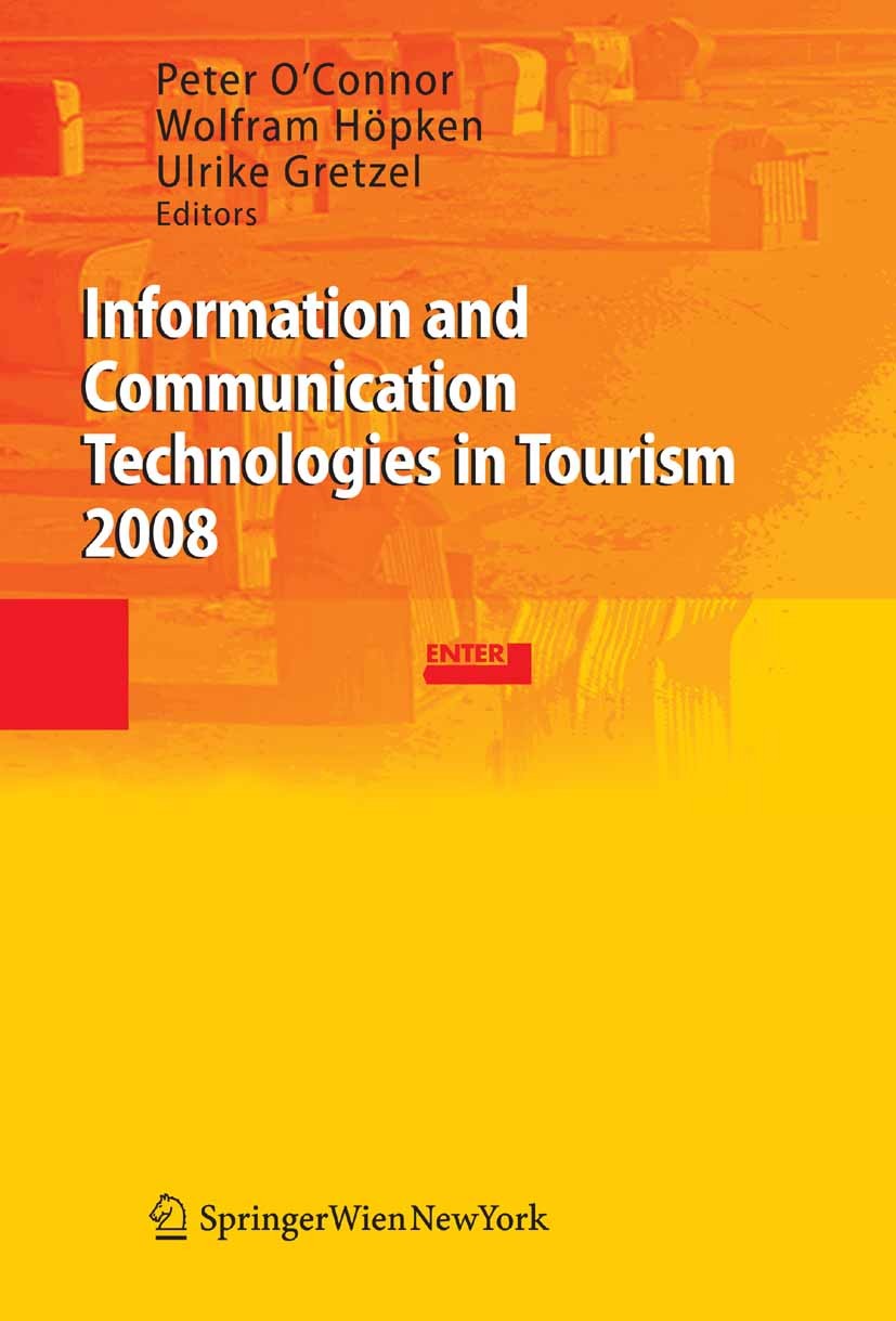 Titlebook: Information and Communication Technologies in Tourism 2008; Proceedings of the I Peter O’Connor,Wolfram Höpken,Ulrike Gretzel Conference pr Titlebook: Information and Communication Technologies in Tourism 2008; Proceedings of the I Peter O’Connor,Wolfram Höpken,Ulrike Gretzel Conference pr