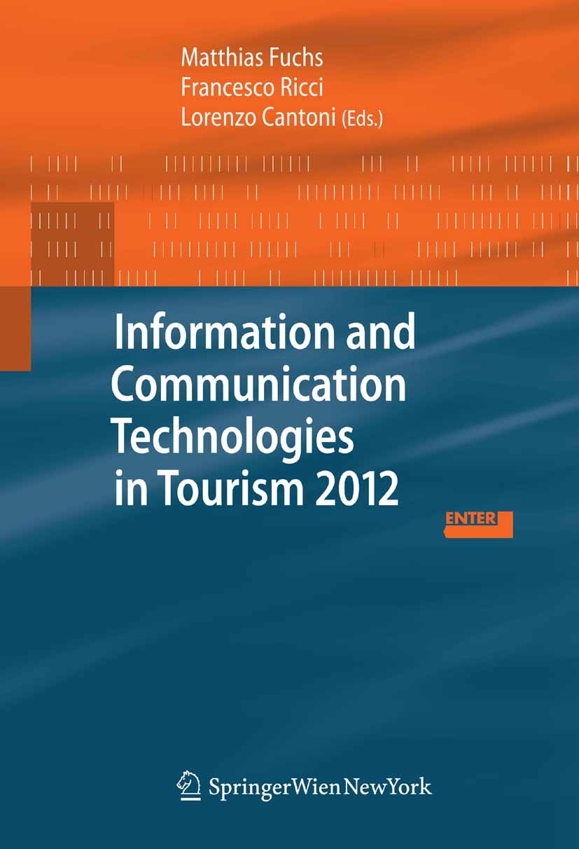 Titlebook: Information and Communication Technologies in Tourism 2012; Proceedings of the I Matthias Fuchs,Francesco Ricci,Lorenzo Cantoni Conference Titlebook: Information and Communication Technologies in Tourism 2012; Proceedings of the I Matthias Fuchs,Francesco Ricci,Lorenzo Cantoni Conference