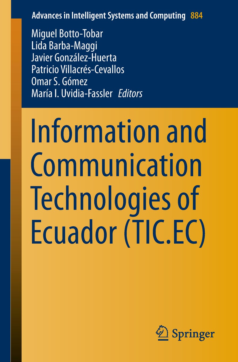 Titlebook: Information and Communication Technologies of Ecuador (TIC.EC); Miguel Botto-Tobar,Lida Barba-Maggi,María I. Uvidi Conference proceedings Titlebook: Information and Communication Technologies of Ecuador (TIC.EC); Miguel Botto-Tobar,Lida Barba-Maggi,María I. Uvidi Conference proceedings