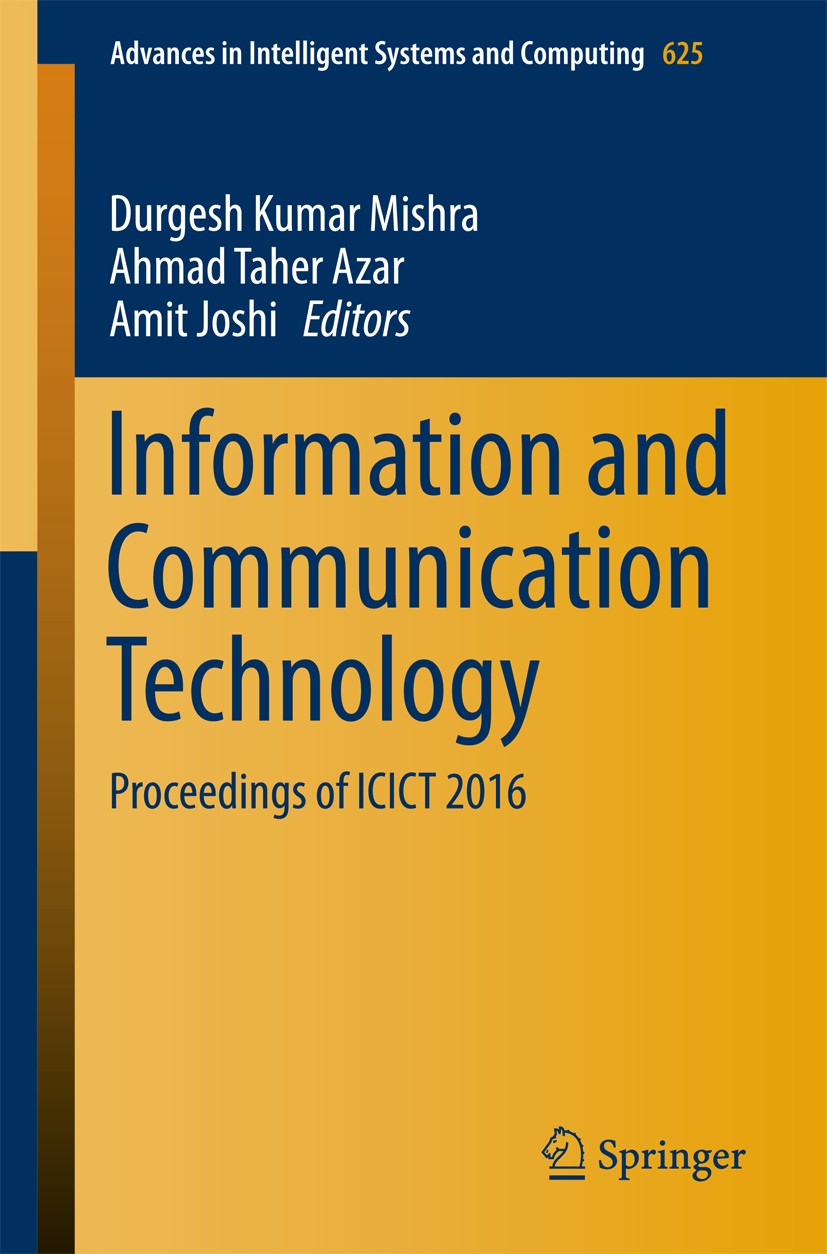 Titlebook: Information and Communication Technology; Proceedings of ICICT Durgesh Kumar Mishra,Ahmad Taher Azar,Amit Joshi Conference proceedings 2018 Titlebook: Information and Communication Technology; Proceedings of ICICT Durgesh Kumar Mishra,Ahmad Taher Azar,Amit Joshi Conference proceedings 2018