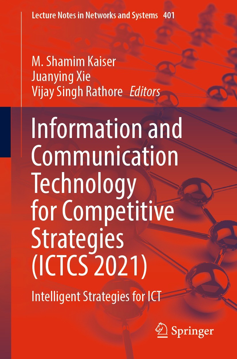 Titlebook: Information and Communication Technology for Competitive Strategies (ICTCS 2021); Intelligent Strategi M. Shamim Kaiser,Juanying Xie,Vijay Titlebook: Information and Communication Technology for Competitive Strategies (ICTCS 2021); Intelligent Strategi M. Shamim Kaiser,Juanying Xie,Vijay
