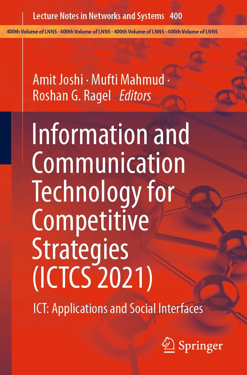 Titlebook: Information and Communication Technology for Competitive Strategies (ICTCS 2021); ICT: Applications an Amit Joshi,Mufti Mahmud,Roshan G. Ra Titlebook: Information and Communication Technology for Competitive Strategies (ICTCS 2021); ICT: Applications an Amit Joshi,Mufti Mahmud,Roshan G. Ra