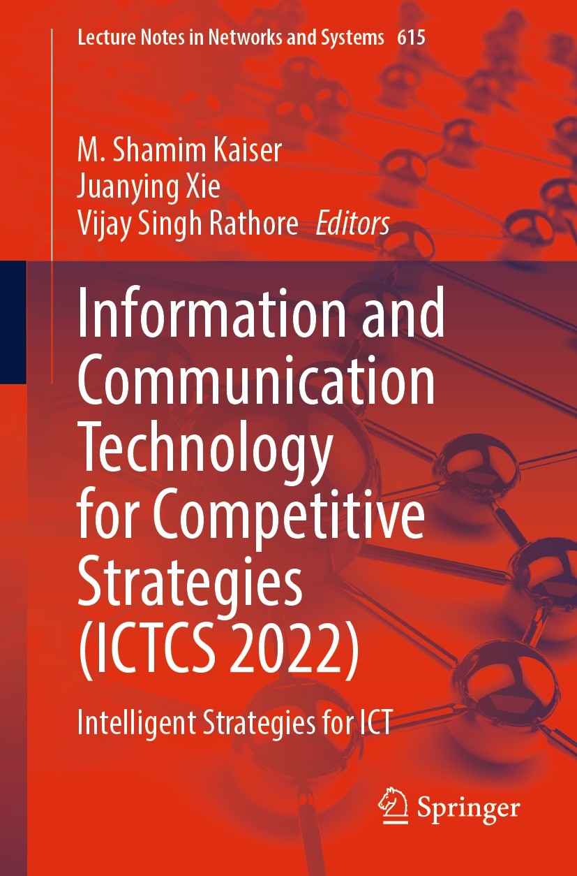 Titlebook: Information and Communication Technology for Competitive Strategies (ICTCS 2022); Intelligent Strategi M. Shamim Kaiser,Juanying Xie,Vijay Titlebook: Information and Communication Technology for Competitive Strategies (ICTCS 2022); Intelligent Strategi M. Shamim Kaiser,Juanying Xie,Vijay