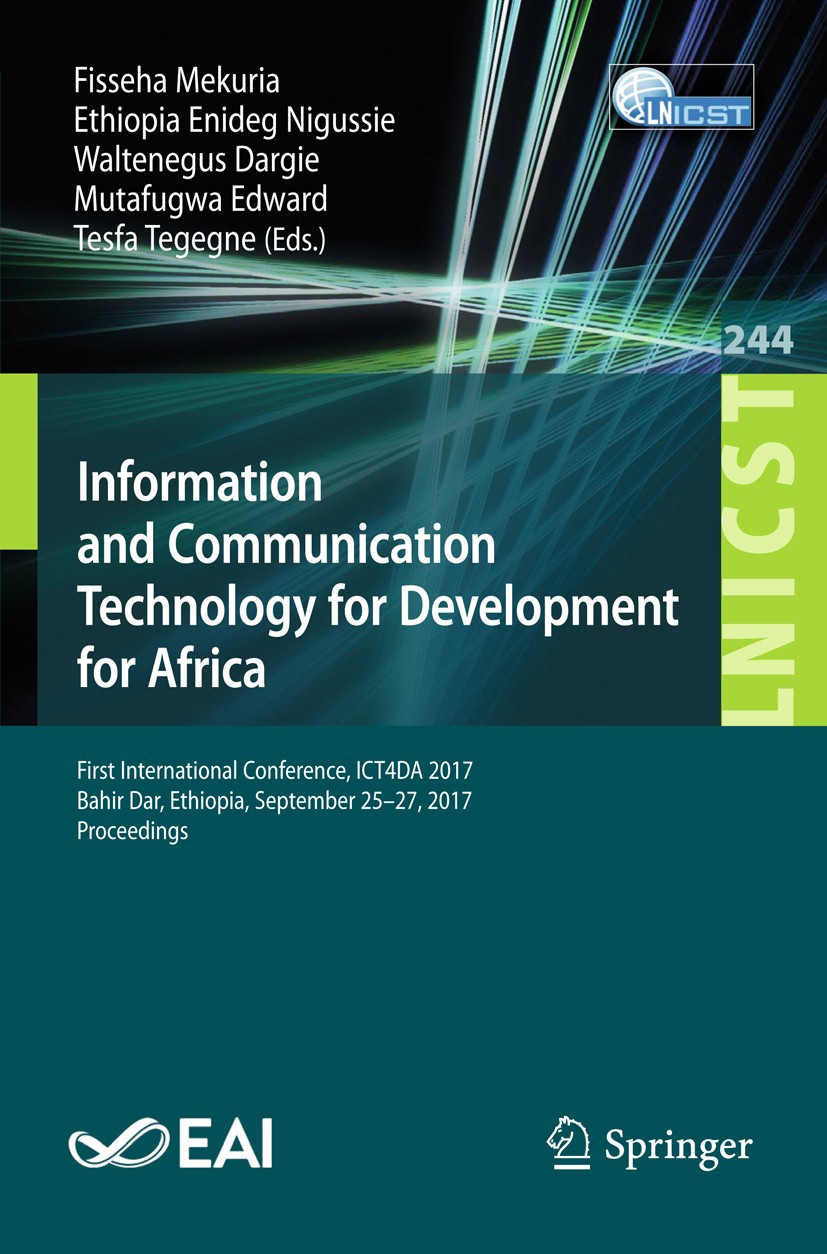 Titlebook: Information and Communication Technology for Development for Africa; First International Fisseha Mekuria,Ethiopia Enideg Nigussie,Tesfa Te Titlebook: Information and Communication Technology for Development for Africa; First International Fisseha Mekuria,Ethiopia Enideg Nigussie,Tesfa Te
