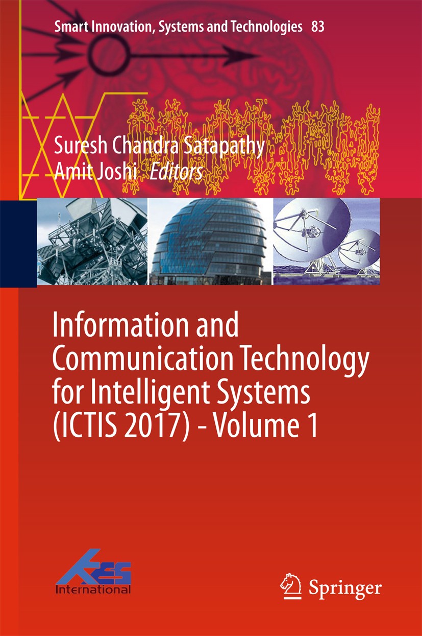Titlebook: Information and Communication Technology for Intelligent Systems (ICTIS 2017) - Volume 1; Suresh Chandra Satapathy,Amit Joshi Conference p Titlebook: Information and Communication Technology for Intelligent Systems (ICTIS 2017) - Volume 1; Suresh Chandra Satapathy,Amit Joshi Conference p