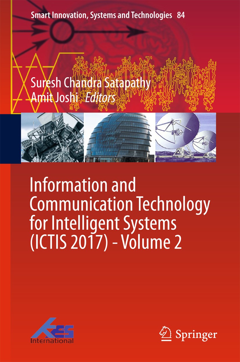 Titlebook: Information and Communication Technology for Intelligent Systems (ICTIS 2017) - Volume 2; Suresh Chandra Satapathy,Amit Joshi Conference p Titlebook: Information and Communication Technology for Intelligent Systems (ICTIS 2017) - Volume 2; Suresh Chandra Satapathy,Amit Joshi Conference p