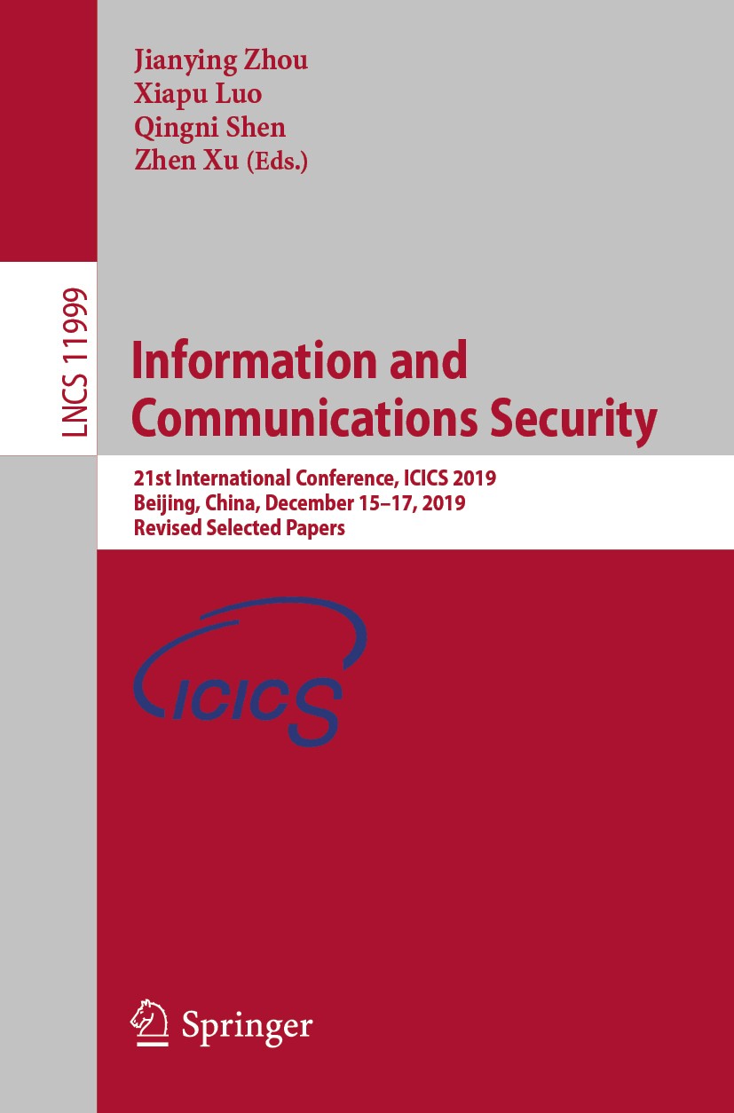 Titlebook: Information and Communications Security; 21st International C Jianying Zhou,Xiapu Luo,Zhen Xu Conference proceedings 2020 Springer Nature S Titlebook: Information and Communications Security; 21st International C Jianying Zhou,Xiapu Luo,Zhen Xu Conference proceedings 2020 Springer Nature S
