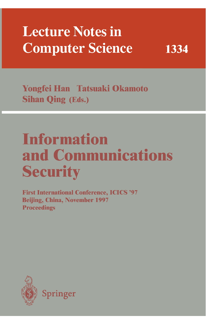 Titlebook: Information and Communications Security; First International Yongfei Han,Tatsuaki Okamoto,Sihan Qing Conference proceedings 1997 Springer- Titlebook: Information and Communications Security; First International Yongfei Han,Tatsuaki Okamoto,Sihan Qing Conference proceedings 1997 Springer-
