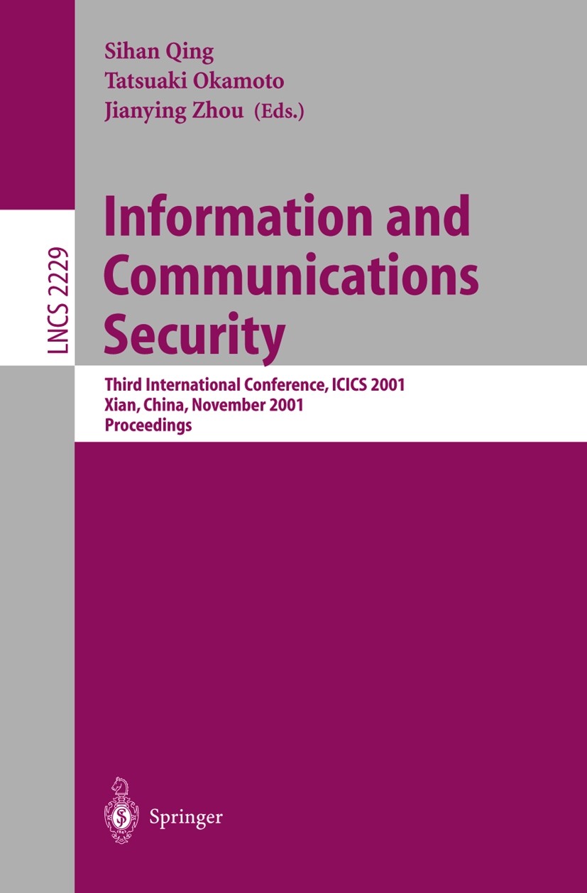 Titlebook: Information and Communications Security; Third International Sihan Qing,Tatsuaki Okamoto,Jianying Zhou Conference proceedings 2001 Springe Titlebook: Information and Communications Security; Third International Sihan Qing,Tatsuaki Okamoto,Jianying Zhou Conference proceedings 2001 Springe