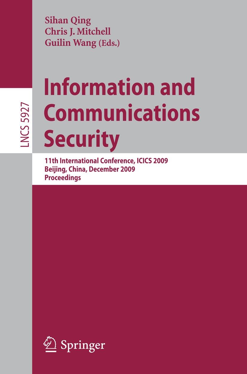 Titlebook: Information and Communications Security; 11th International C Sihan Qing,Chris J. Mitchell,Guilin Wang Conference proceedings 2009 Springer Titlebook: Information and Communications Security; 11th International C Sihan Qing,Chris J. Mitchell,Guilin Wang Conference proceedings 2009 Springer