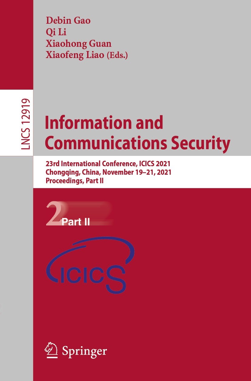 Titlebook: Information and Communications Security; 23rd International C Debin Gao,Qi Li,Xiaofeng Liao Conference proceedings 2021 Springer Nature Swi Titlebook: Information and Communications Security; 23rd International C Debin Gao,Qi Li,Xiaofeng Liao Conference proceedings 2021 Springer Nature Swi