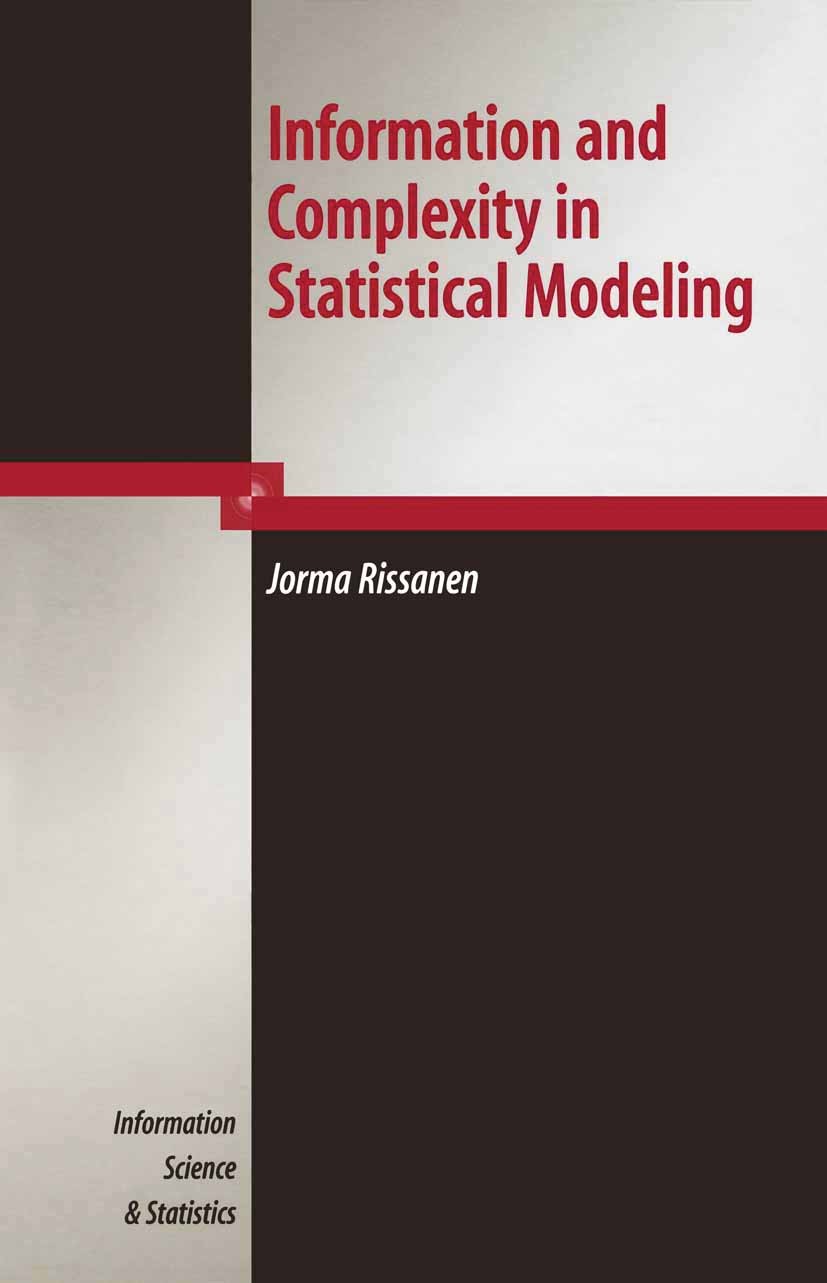 Titlebook: Information and Complexity in Statistical Modeling; Jorma Rissanen Book 2007 Springer-Verlag New York 2007 Excel.Information.Minimum Descr Titlebook: Information and Complexity in Statistical Modeling; Jorma Rissanen Book 2007 Springer-Verlag New York 2007 Excel.Information.Minimum Descr