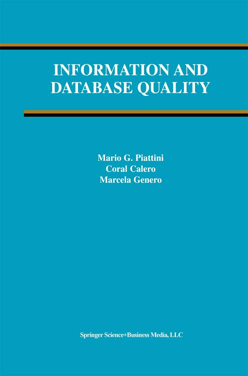Titlebook: Information and Database Quality; Mario G. Piattini,Coral Calero,Marcela Genero Book 2002 Springer Science+Business Media New York 2002 da Titlebook: Information and Database Quality; Mario G. Piattini,Coral Calero,Marcela Genero Book 2002 Springer Science+Business Media New York 2002 da