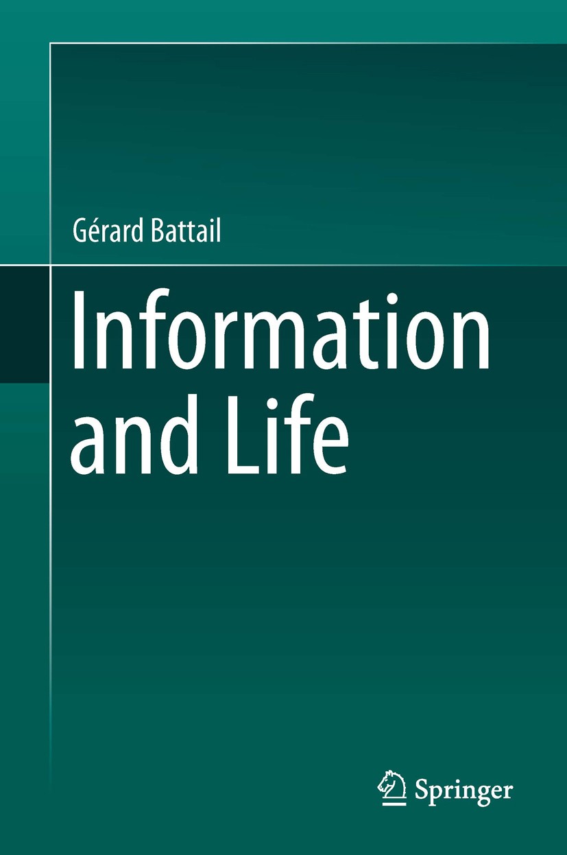 Titlebook: Information and Life; Gérard Battail Book 2014 Springer Science+Business Media Dordrecht 2014 /HOX/ genes.Eror-correcting codes.Heredity.I Titlebook: Information and Life; Gérard Battail Book 2014 Springer Science+Business Media Dordrecht 2014 /HOX/ genes.Eror-correcting codes.Heredity.I