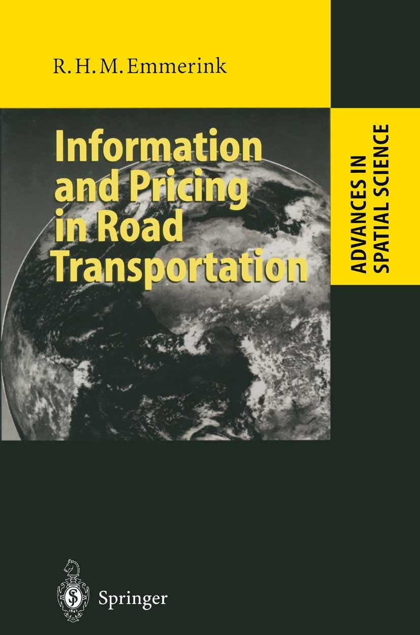 Titlebook: Information and Pricing in Road Transportation; Richard H. M. Emmerink Book 1998 Springer-Verlag Berlin · Heidelberg 1998 Economic Models. Titlebook: Information and Pricing in Road Transportation; Richard H. M. Emmerink Book 1998 Springer-Verlag Berlin · Heidelberg 1998 Economic Models.