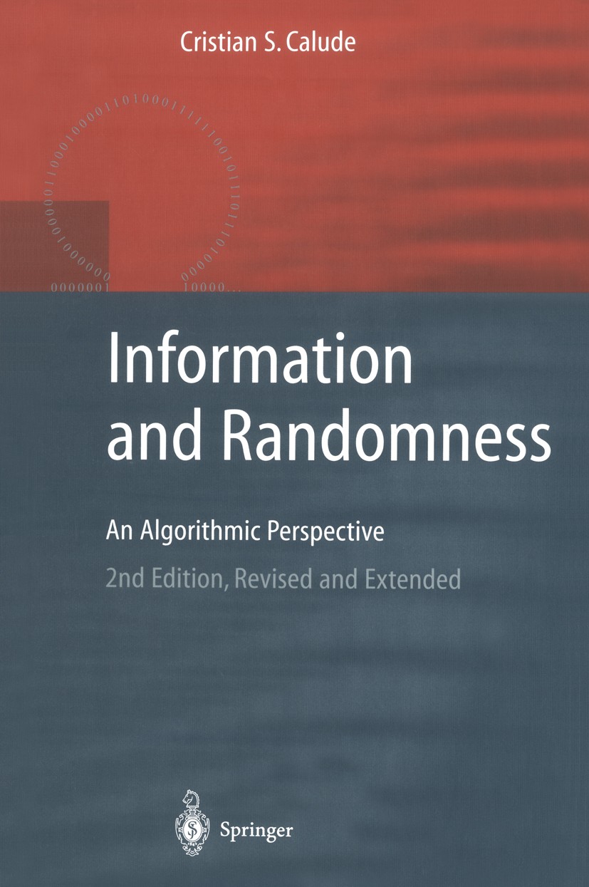 Titlebook: Information and Randomness; An Algorithmic Persp Cristian S. Calude Textbook 2002Latest edition Springer-Verlag Berlin Heidelberg 2002 Chai Titlebook: Information and Randomness; An Algorithmic Persp Cristian S. Calude Textbook 2002Latest edition Springer-Verlag Berlin Heidelberg 2002 Chai