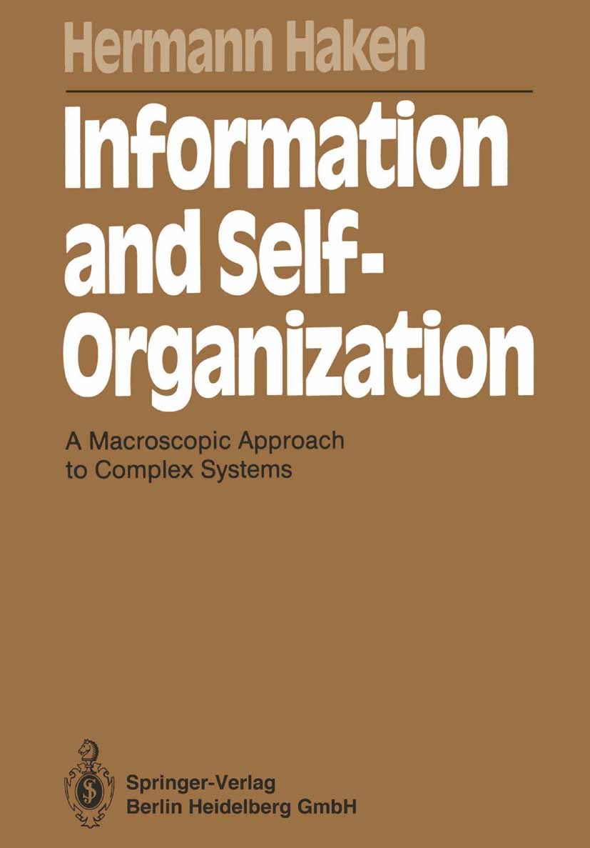 Titlebook: Information and Self-Organization; A Macroscopic Approa Hermann Haken Book 19881st edition Springer-Verlag Berlin Heidelberg 1988 Informati Titlebook: Information and Self-Organization; A Macroscopic Approa Hermann Haken Book 19881st edition Springer-Verlag Berlin Heidelberg 1988 Informati