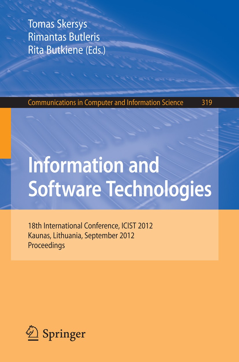 Titlebook: Information and Software Technologies; 18th International C Tomas Skersys,Rimantas Butleris,Rita Butkiene Conference proceedings 2012 Sprin Titlebook: Information and Software Technologies; 18th International C Tomas Skersys,Rimantas Butleris,Rita Butkiene Conference proceedings 2012 Sprin