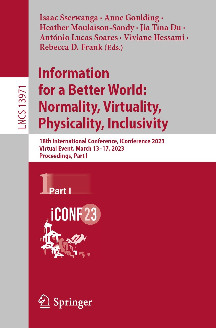 Titlebook: Information for a Better World: Normality, Virtuality, Physicality, Inclusivity; 18th International C Isaac Sserwanga,Anne Goulding,Rebecca Titlebook: Information for a Better World: Normality, Virtuality, Physicality, Inclusivity; 18th International C Isaac Sserwanga,Anne Goulding,Rebecca