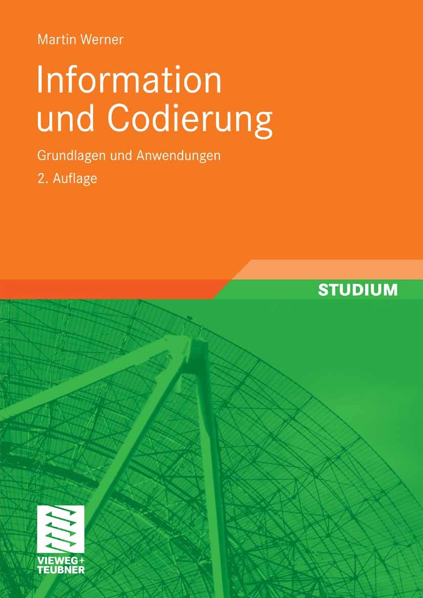 Titlebook: Information und Codierung; Grundlagen und Anwen Martin Werner Textbook 2009Latest edition Vieweg+Teubner Verlag | Springer Fachmedien Wiesb Titlebook: Information und Codierung; Grundlagen und Anwen Martin Werner Textbook 2009Latest edition Vieweg+Teubner Verlag | Springer Fachmedien Wiesb