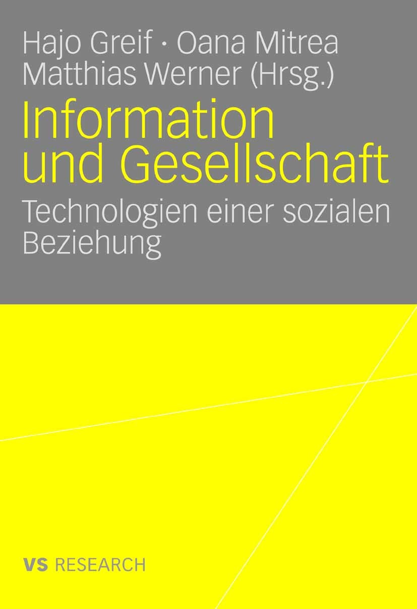 Titlebook: Information und Gesellschaft; Technologien einer s Hajo Greif,Oana Mitrea,Matthias Werner Book 2008 VS Verlag für Sozialwissenschaften | Sp Titlebook: Information und Gesellschaft; Technologien einer s Hajo Greif,Oana Mitrea,Matthias Werner Book 2008 VS Verlag für Sozialwissenschaften | Sp