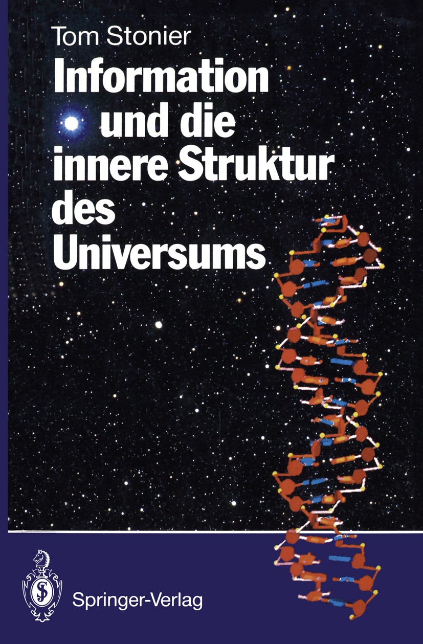 Titlebook: Information und die innere Struktur des Universums; Tom Stonier Book 1991 Springer-Verlag Berlin Heidelberg 1991 Arbeit.Dynamik.Energie.En Titlebook: Information und die innere Struktur des Universums; Tom Stonier Book 1991 Springer-Verlag Berlin Heidelberg 1991 Arbeit.Dynamik.Energie.En