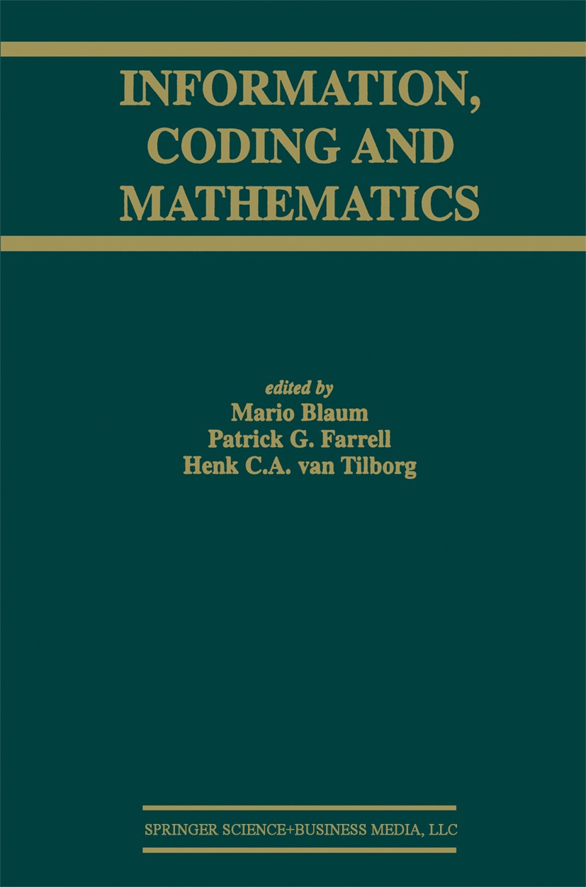 Titlebook: Information, Coding and Mathematics; Proceedings of Works Mario Blaum,Patrick G. Farrell,Henk C. A. Tilborg Conference proceedings 2002 Spr Titlebook: Information, Coding and Mathematics; Proceedings of Works Mario Blaum,Patrick G. Farrell,Henk C. A. Tilborg Conference proceedings 2002 Spr