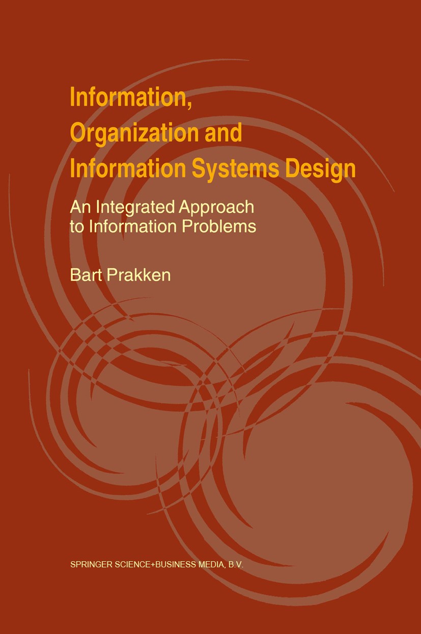Titlebook: Information, Organization and Information Systems Design; An Integrated Approa Bart Prakken Book 2000 Springer Science+Business Media Dordr Titlebook: Information, Organization and Information Systems Design; An Integrated Approa Bart Prakken Book 2000 Springer Science+Business Media Dordr