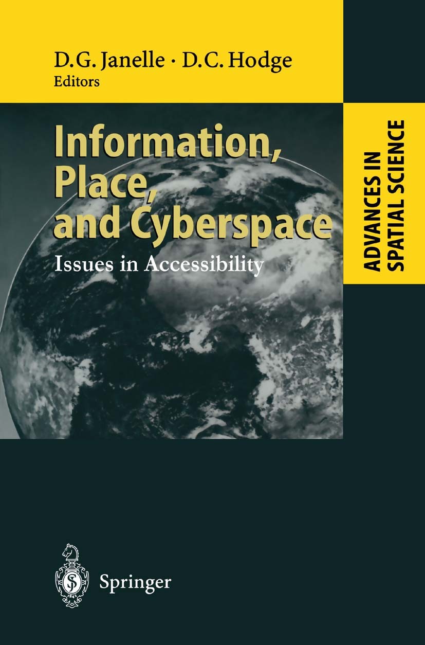 Titlebook: Information, Place, and Cyberspace; Issues in Accessibil Donald G. Janelle,David C. Hodge Book 2000 Springer-Verlag Berlin Heidelberg 2000 Titlebook: Information, Place, and Cyberspace; Issues in Accessibil Donald G. Janelle,David C. Hodge Book 2000 Springer-Verlag Berlin Heidelberg 2000