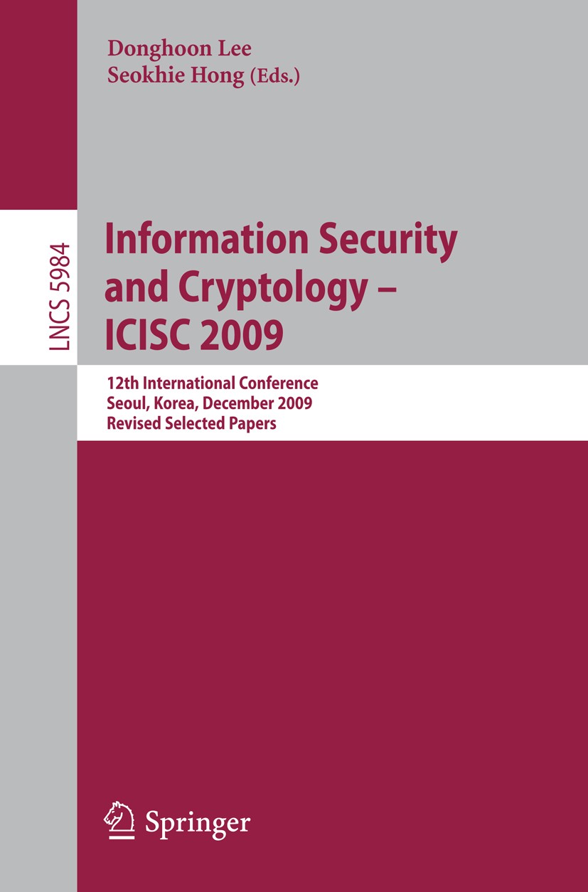Titlebook: Information Security and Cryptology - ICISC 2009; 12th International C Donghoon Lee,Seokhie Hong Conference proceedings 2010 Springer-Verla Titlebook: Information Security and Cryptology - ICISC 2009; 12th International C Donghoon Lee,Seokhie Hong Conference proceedings 2010 Springer-Verla