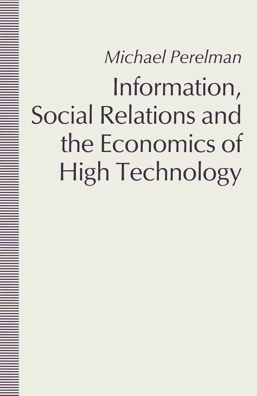 Titlebook: Information, Social Relations and the Economics of High Technology; Michael Perelman Book 1991 Michael A. Perelman 1991 capitalism.conflic Titlebook: Information, Social Relations and the Economics of High Technology; Michael Perelman Book 1991 Michael A. Perelman 1991 capitalism.conflic