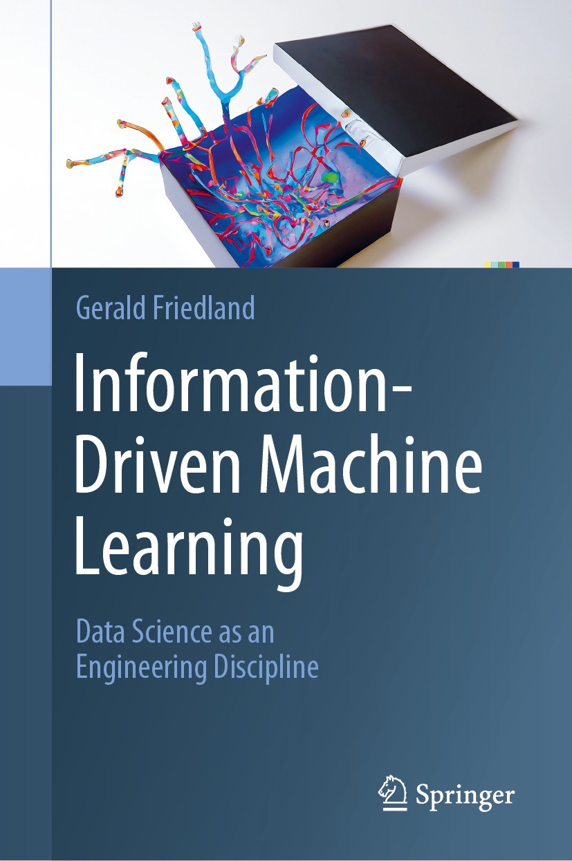 Titlebook: Information-Driven Machine Learning; Data Science as an E Gerald Friedland Textbook 2024 The Editor(s) (if applicable) and The Author(s), u Titlebook: Information-Driven Machine Learning; Data Science as an E Gerald Friedland Textbook 2024 The Editor(s) (if applicable) and The Author(s), u