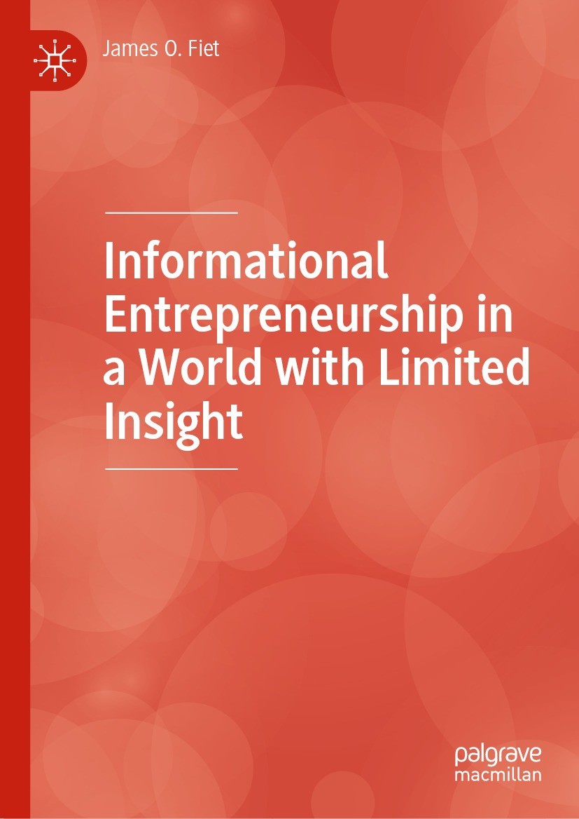 Titlebook: Informational Entrepreneurship in a World with Limited Insight; James O. Fiet Book 2023 The Editor(s) (if applicable) and The Author(s), u Titlebook: Informational Entrepreneurship in a World with Limited Insight; James O. Fiet Book 2023 The Editor(s) (if applicable) and The Author(s), u