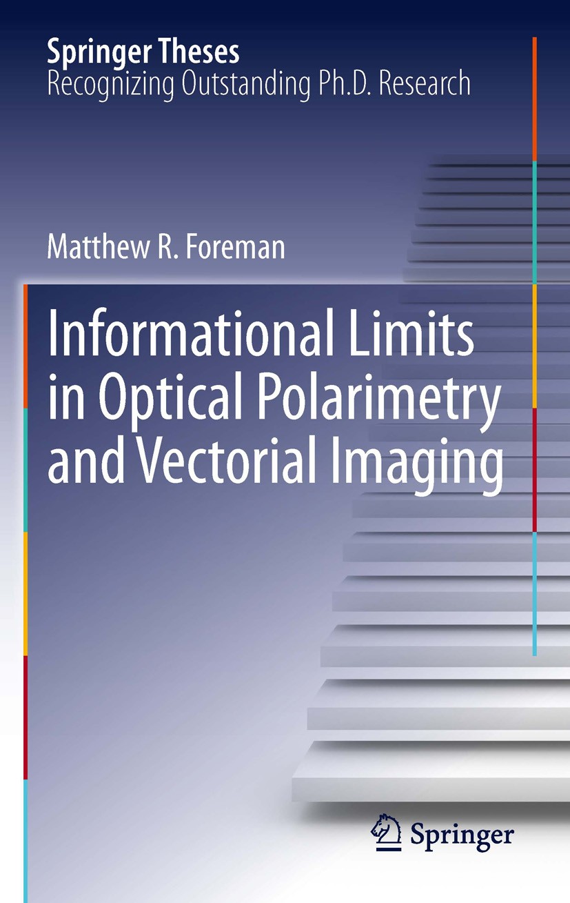 Titlebook: Informational Limits in Optical Polarimetry and Vectorial Imaging; Matthew R. Foreman Book 2012 Springer-Verlag Berlin Heidelberg 2012 Eig Titlebook: Informational Limits in Optical Polarimetry and Vectorial Imaging; Matthew R. Foreman Book 2012 Springer-Verlag Berlin Heidelberg 2012 Eig