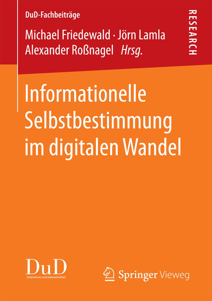 Titlebook: Informationelle Selbstbestimmung im digitalen Wandel; Michael Friedewald,Jörn Lamla,Alexander Roßnagel Book 2017 Springer Fachmedien Wiesb Titlebook: Informationelle Selbstbestimmung im digitalen Wandel; Michael Friedewald,Jörn Lamla,Alexander Roßnagel Book 2017 Springer Fachmedien Wiesb